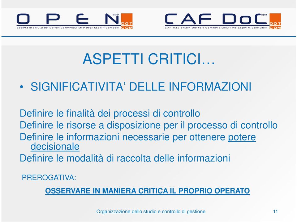 le informazioni necessarie per ottenere potere decisionale Definire le modalità di