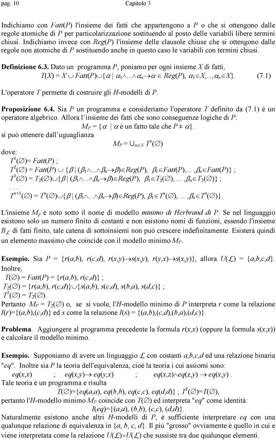 Definizione 6.3. Dato un programma P, poniamo per ogni insieme X di fatti, T(X) = X Fatt(P) {α α 1... α n α Reg(P), α 1 X,...,α n X}. (7.1) L'operatore T permette di costruire gli H-modelli di P.