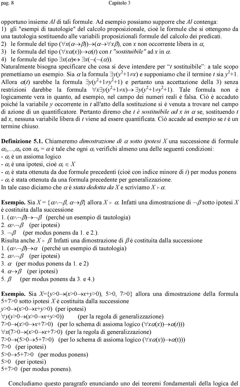 formule del calcolo dei predicati. 2) le formule del tipo ( x(α β)) (α xβ), con x non occorrente libera in α, 3) le formula del tipo ( xα(x)) α(t) con t "sostituibile" ad x in α.