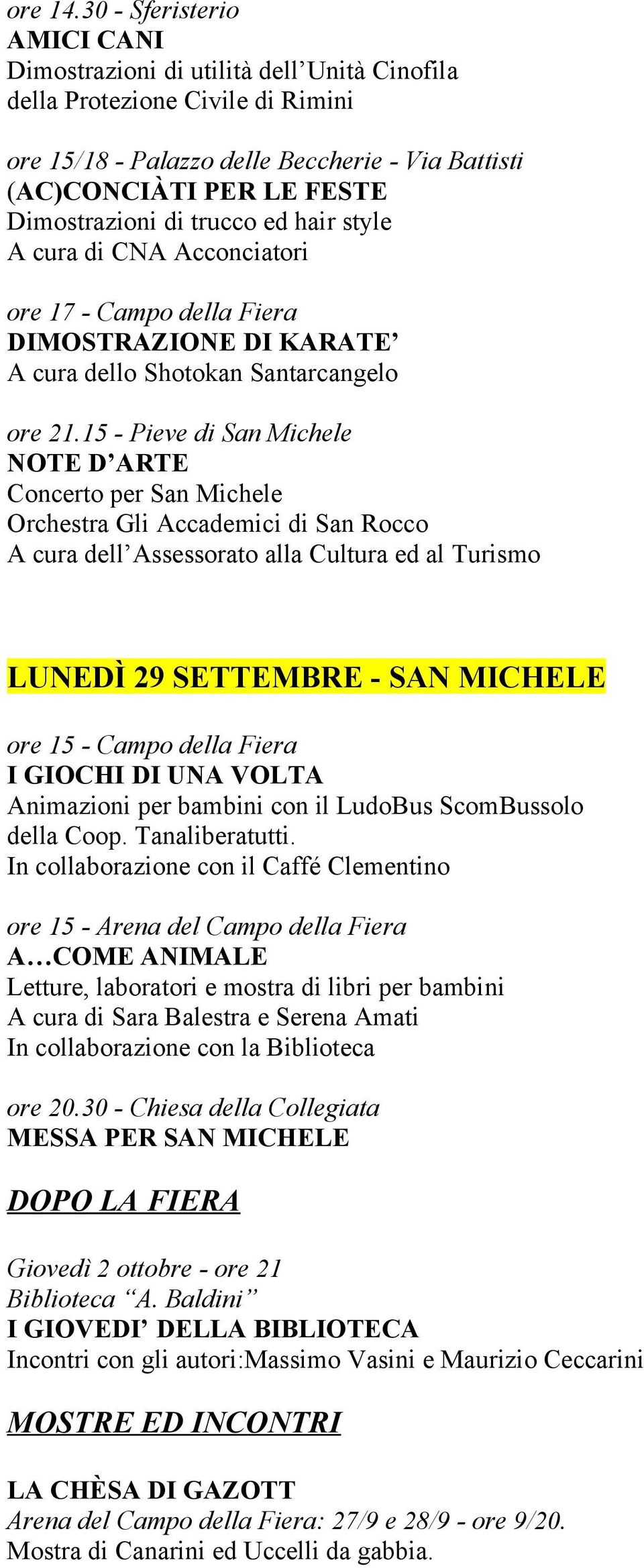 di trucco ed hair style A cura di CNA Acconciatori ore 17 - Campo della Fiera DIMOSTRAZIONE DI KARATE A cura dello Shotokan Santarcangelo ore 21.