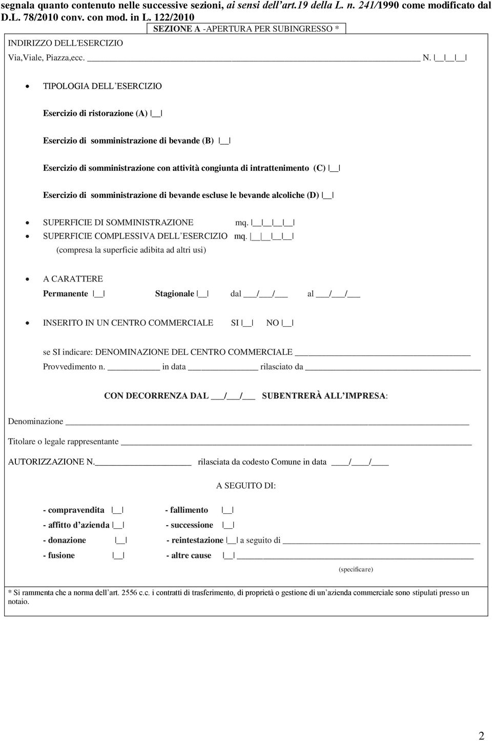 TIPOLOGIA DELL ESERCIZIO Esercizio di ristorazione (A) Esercizio di somministrazione di bevande (B) Esercizio di somministrazione con attività congiunta di intrattenimento (C) Esercizio di