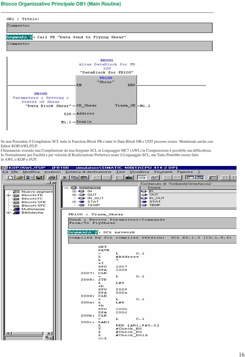 Chiaramente essendo una Compilazione da una Sorgente SCL in Linguaggio MC7 (AWL) la Comprensione è possibile ma