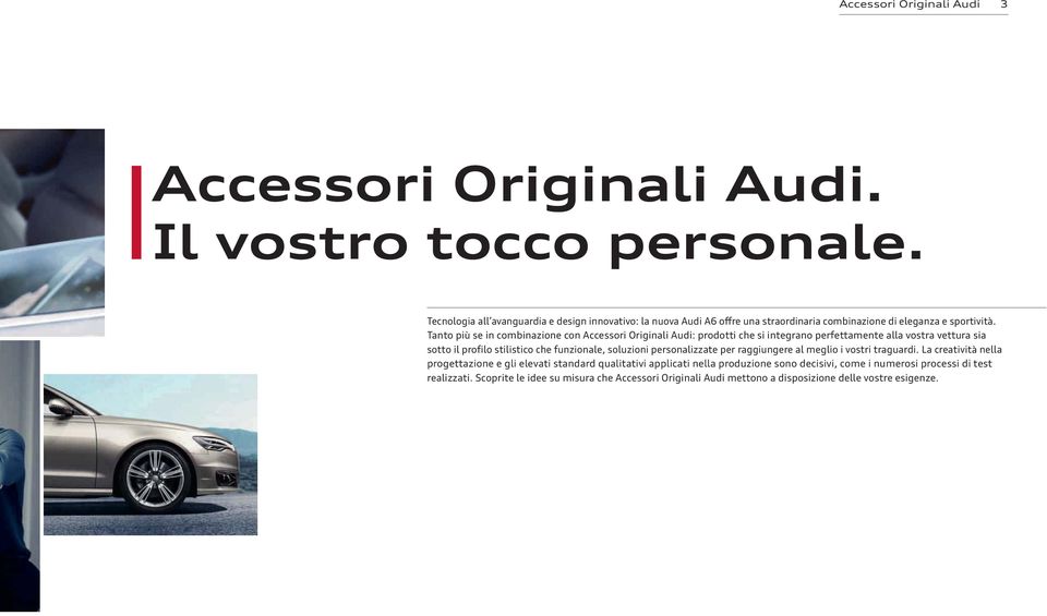 Tanto più se in combinazione con Accessori Originali Audi: prodotti che si integrano perfettamente alla vostra vettura sia sotto il profilo stilistico che funzionale,