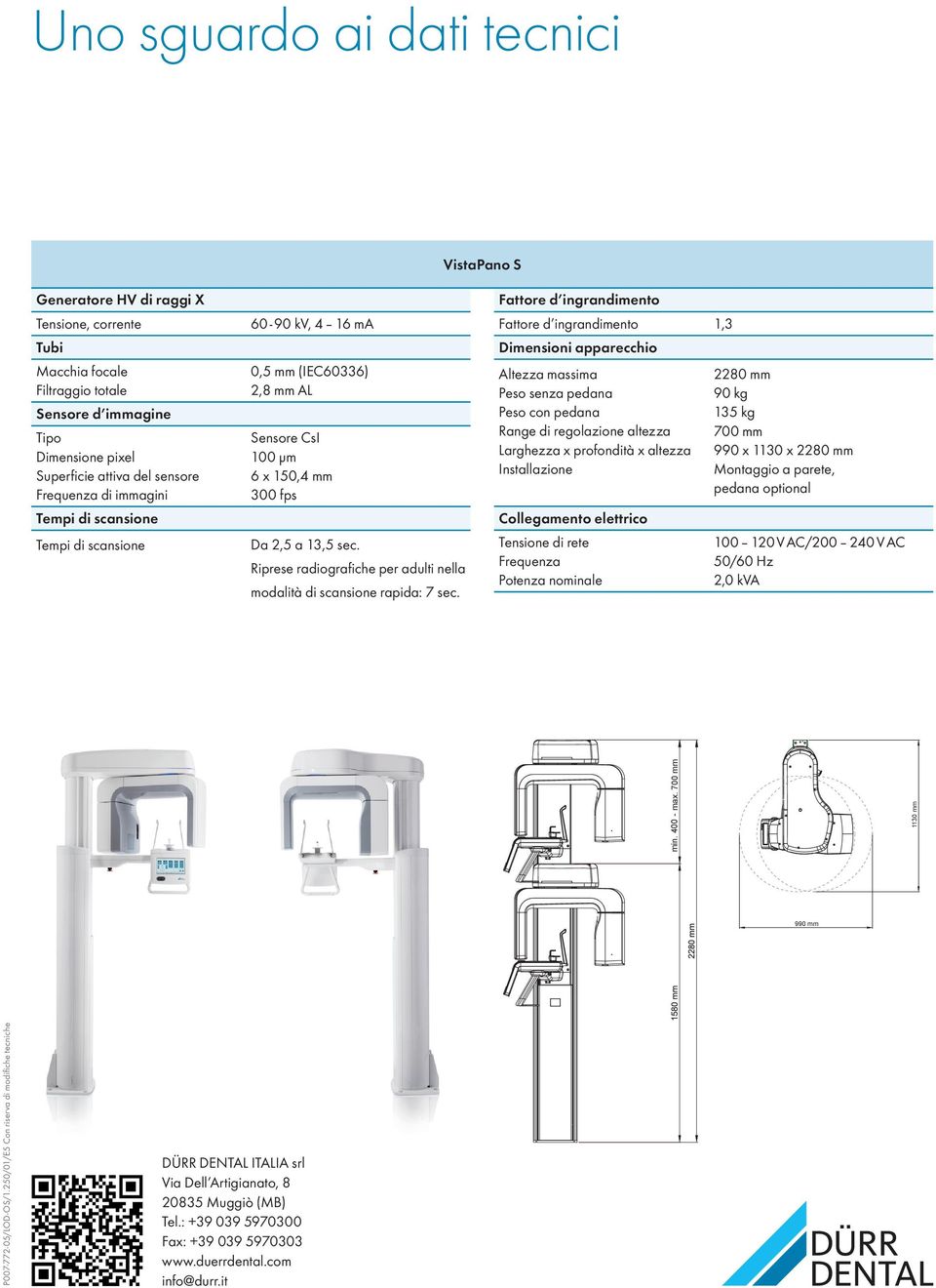 pedana Range di regolazione altezza Larghezza x profondità x altezza Installazione 2280 mm 90 kg 135 kg 700 mm 990 x 1130 x 2280 mm Montaggio a parete, pedana optional Collegamento elettrico Tempi di