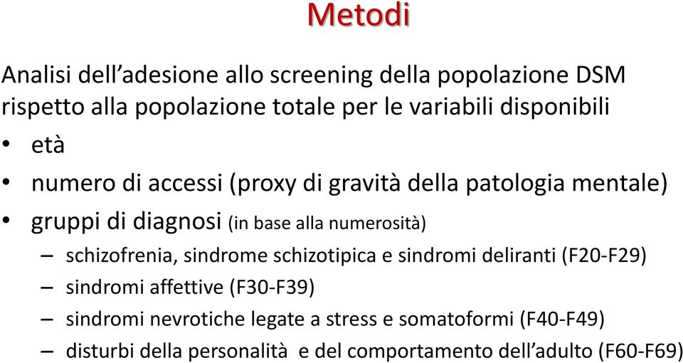 numerosità) schizofrenia, sindrome schizotipica e sindromi deliranti (F20-F29) sindromi affettive (F30-F39) Metodi