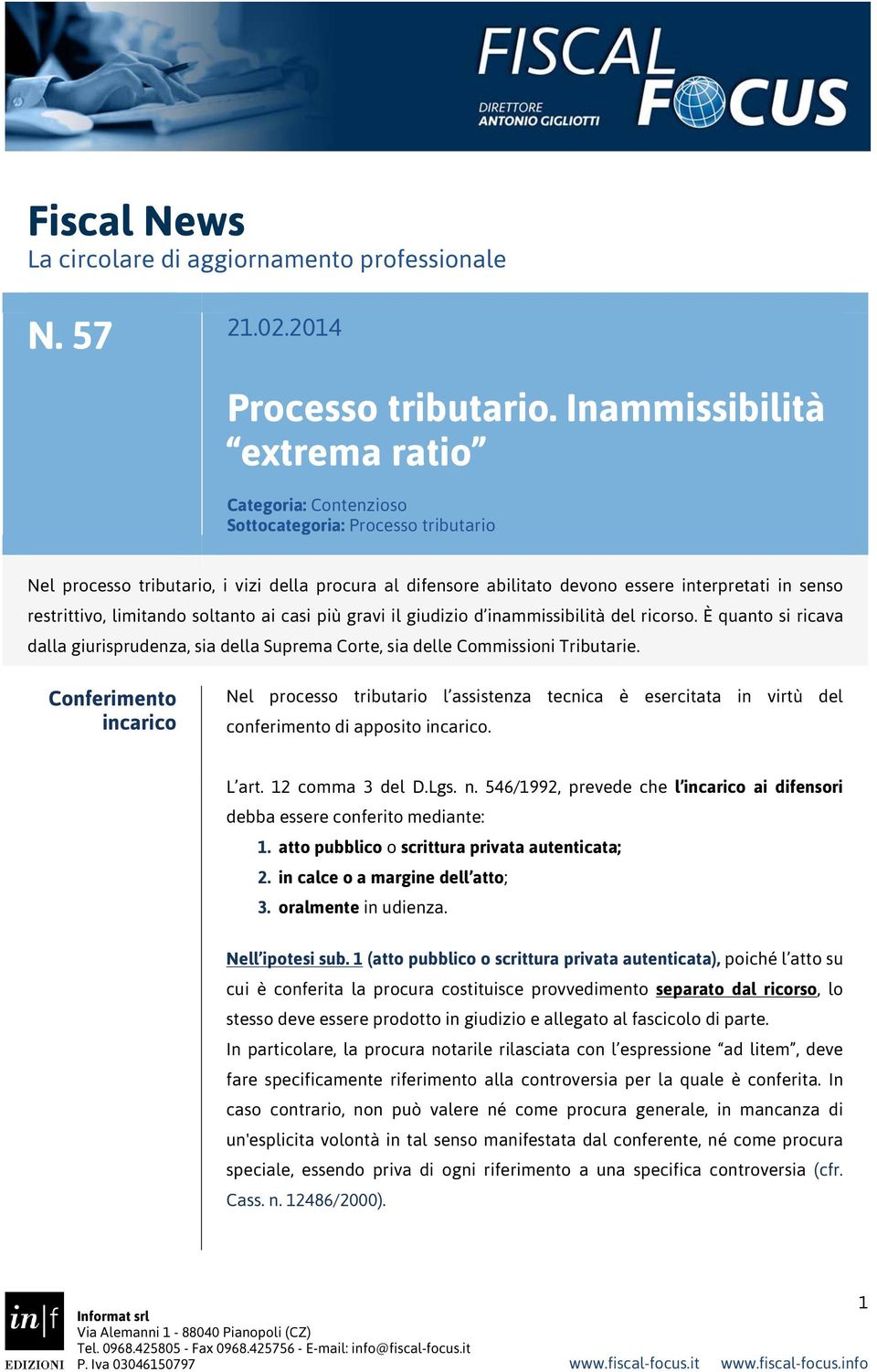 restrittivo, limitando soltanto ai casi più gravi il giudizio d inammissibilità del ricorso. È quanto si ricava dalla giurisprudenza, sia della Suprema Corte, sia delle Commissioni Tributarie.