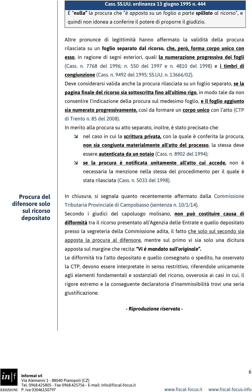 numerazione progressiva dei fogli (Cass. n. 7768 del 1996; n. 550 del 1997 e n. 4810 del 1998) e i timbri di congiunzione (Cass. n. 9492 del 1995; SS.UU. n. 13666/02).