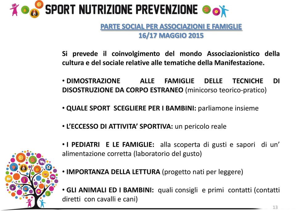 DIMOSTRAZIONE ALLE FAMIGLIE DELLE TECNICHE DI DISOSTRUZIONE DA CORPO ESTRANEO (minicorso teorico-pratico) QUALE SPORT SCEGLIERE PER I BAMBINI: parliamone insieme L