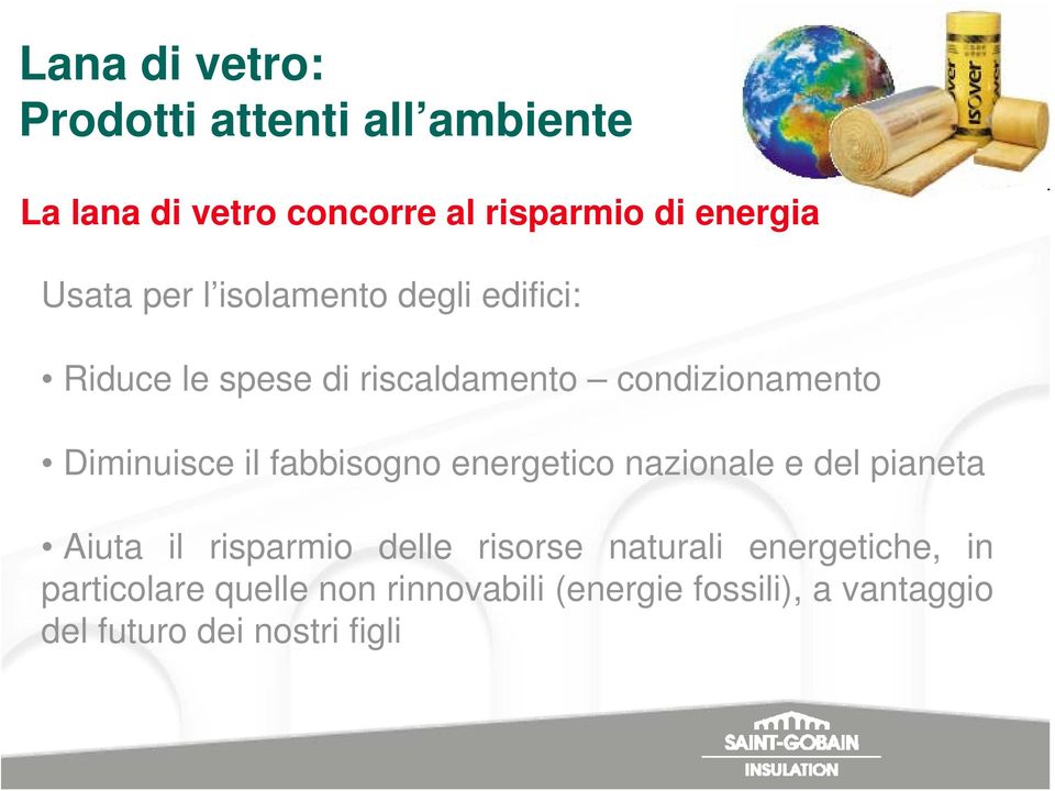 il fabbisogno energetico nazionale e del pianeta Aiuta il risparmio delle risorse naturali