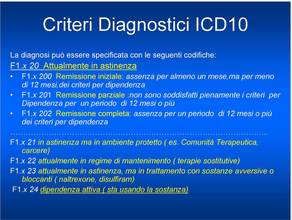 x 201 Remissione parziale :non sono soddisfatti pienamente i criteri per Dipendenza per un periodo di 12 mesi o più F1.