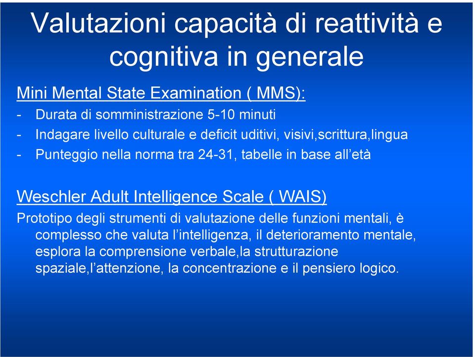 Weschler Adult Intelligence Scale ( WAIS) Prototipo degli strumenti di valutazione delle funzioni mentali, è complesso che valuta l