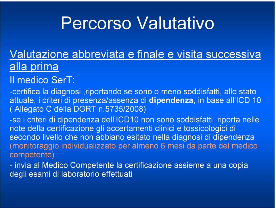 5735/2008) -se i criteri di dipendenza dell ICD10 non sono soddisfatti riporta nelle note della certificazione gli accertamenti clinici e tossicologici di secondo