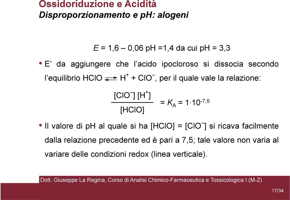 [HClO] = K A = 1 10-7,5 Il valore di ph al quale si ha [HClO] = [ClO ] si ricava facilmente dalla