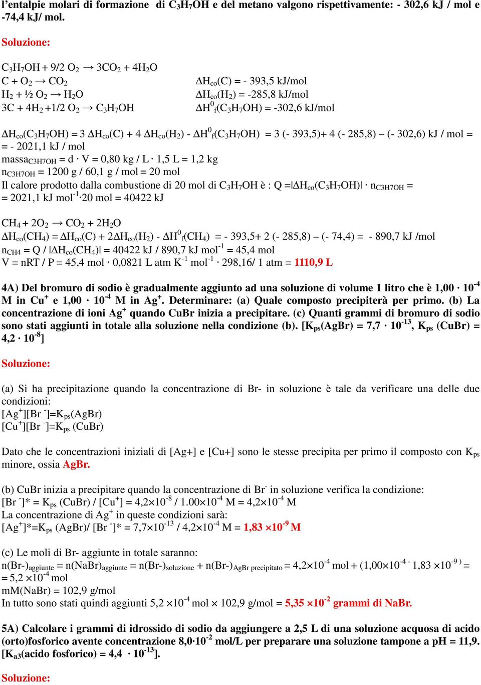 OH) = 3 H co (C) + 4 H co (H 2 ) - H 0 f(c 3 H 7 OH) = 3 (- 393,5)+ 4 (- 285,8) (- 302,6) kj / mol = = - 2021,1 kj / mol massa C3H7OH = d V = 0,80 kg / L 1,5 L = 1,2 kg n C3H7OH = 1200 g / 60,1 g /