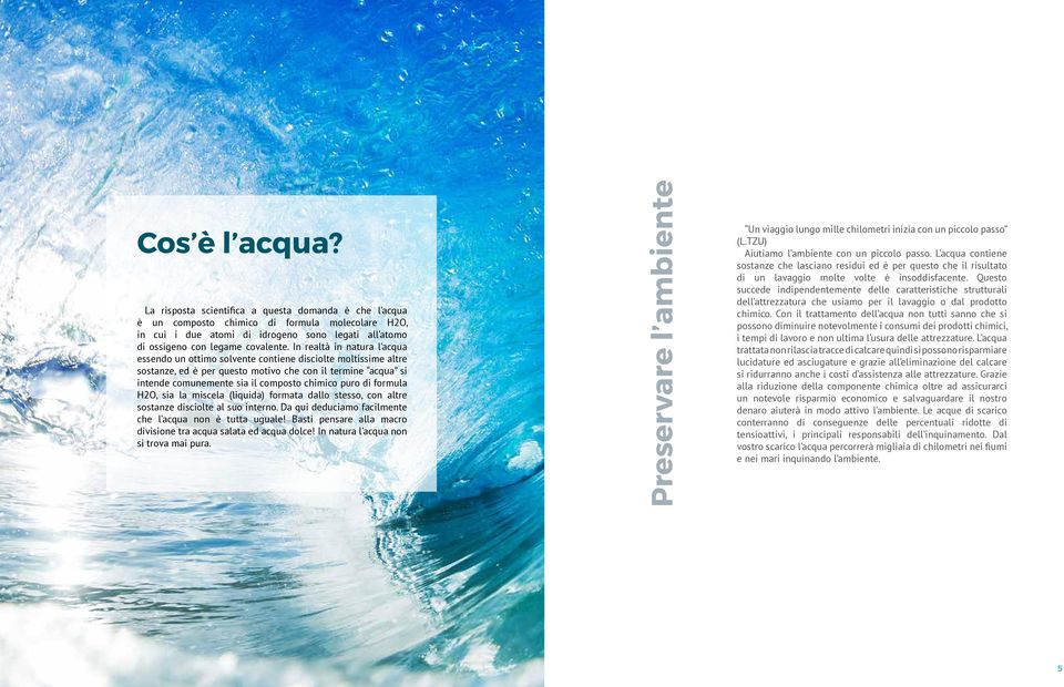 In realtà in natura l acqua essendo un ottimo solvente contiene disciolte moltissime altre sostanze, ed è per questo motivo che con il termine acqua si intende comunemente sia il composto chimico