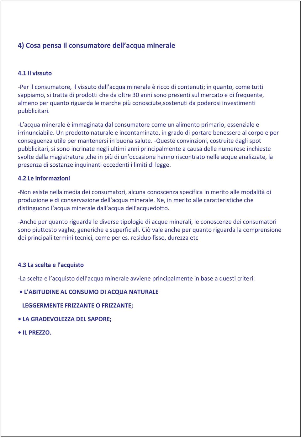 frequente, almeno per quanto riguarda le marche più conosciute,sostenuti da poderosi investimenti pubblicitari.