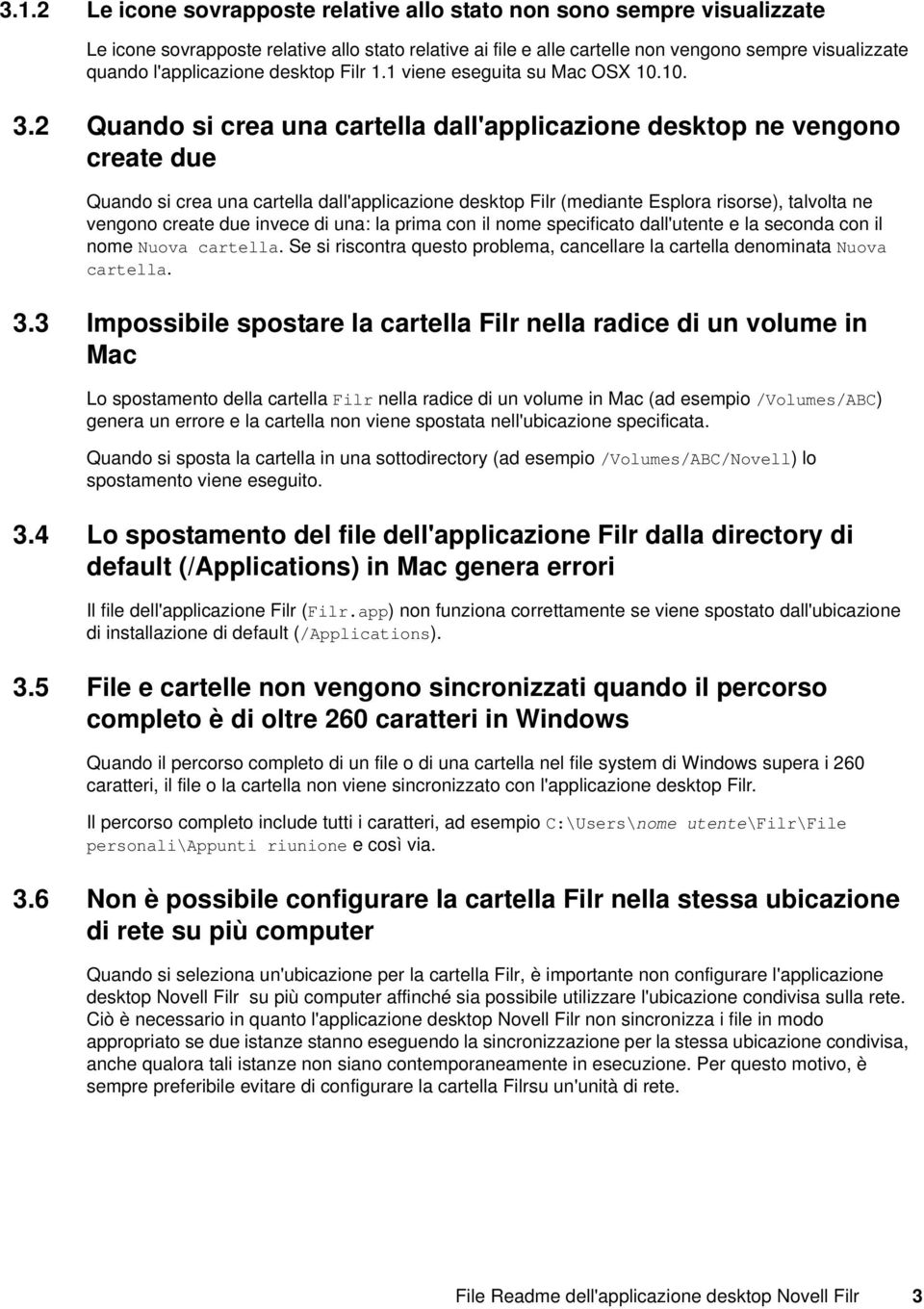 2 Quando si crea una cartella dall'applicazione desktop ne vengono create due Quando si crea una cartella dall'applicazione desktop Filr (mediante Esplora risorse), talvolta ne vengono create due