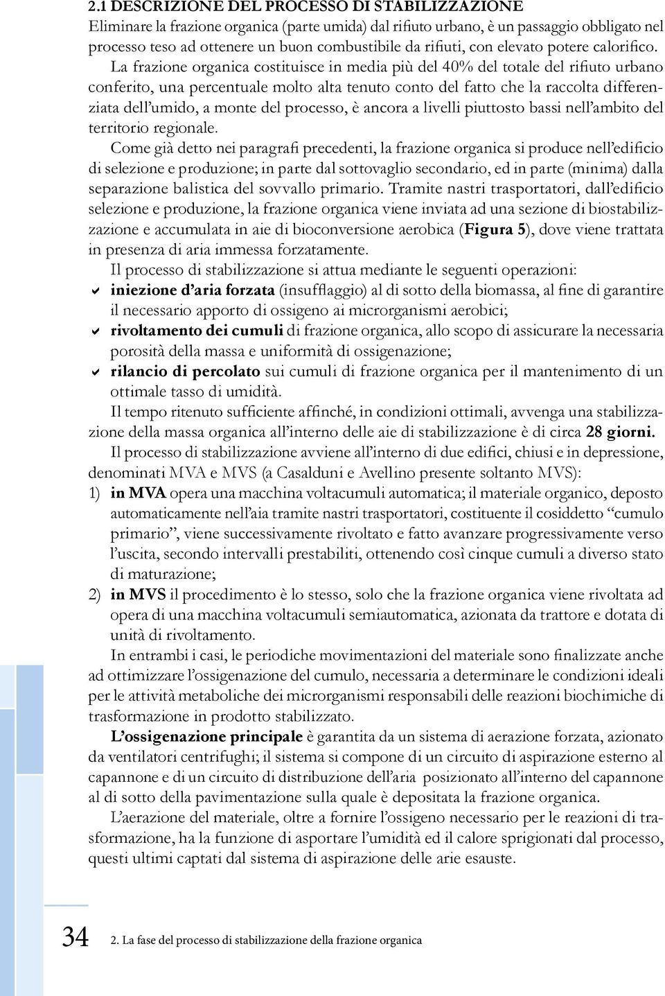 in aie di bioconversione aerobica (Figura 5), dove viene trattata in presenza di aria immessa forzatamente.