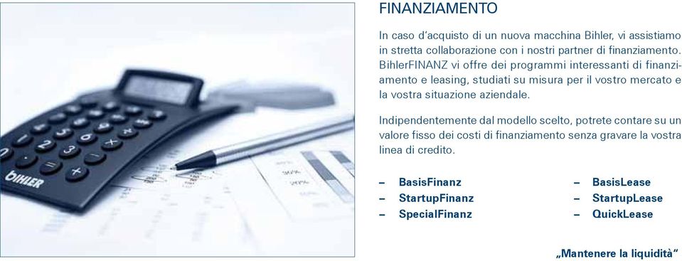 BihlerFINANZ vi offre dei programmi interessanti di finanziamento e leasing, studiati su misura per il vostro mercato e la vostra