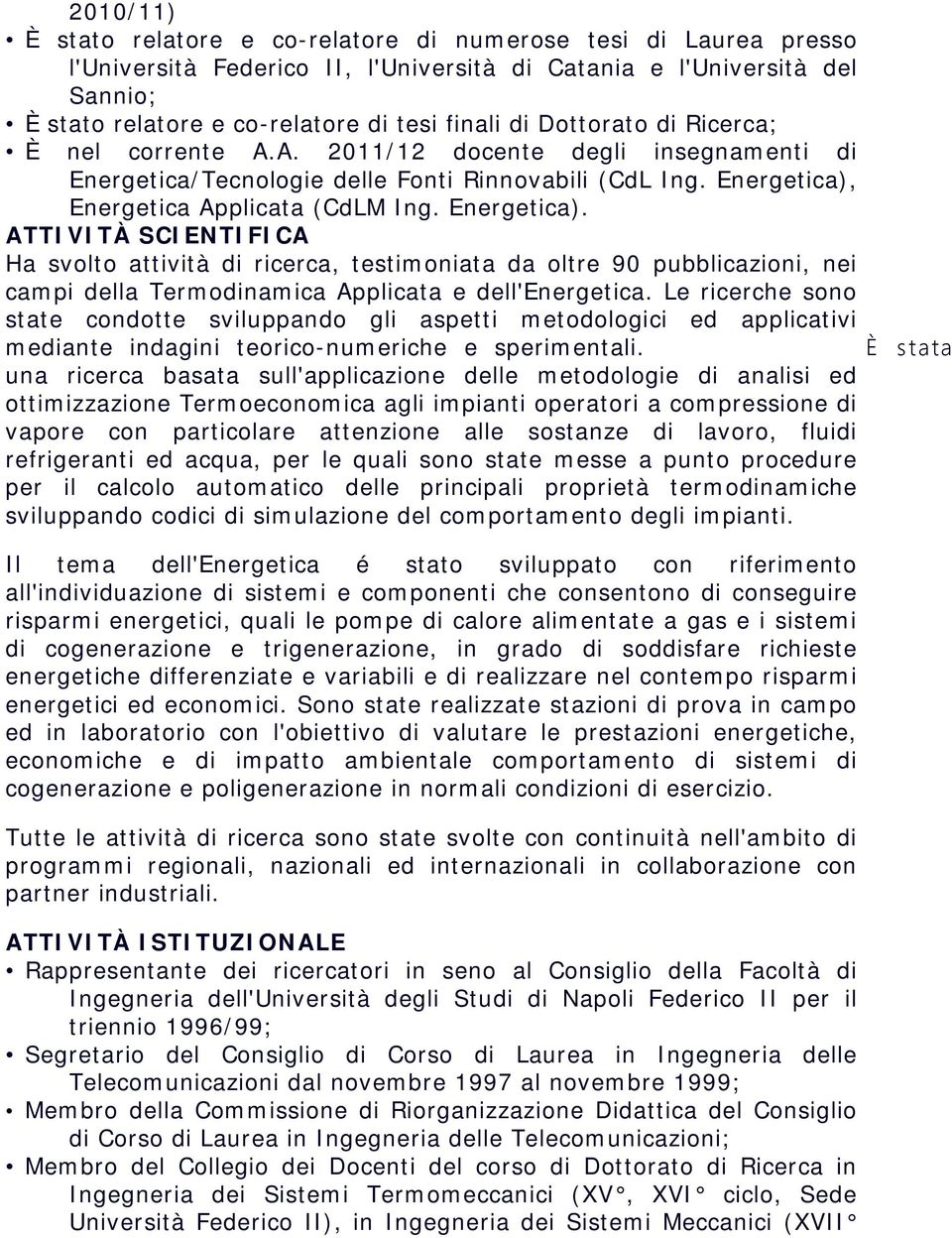 Energetica Applicata (CdLM Ing. Energetica). ATTIVITÀ SCIENTIFICA Ha svolto attività di ricerca, testimoniata da oltre 90 pubblicazioni, nei campi della Termodinamica Applicata e dell'energetica.