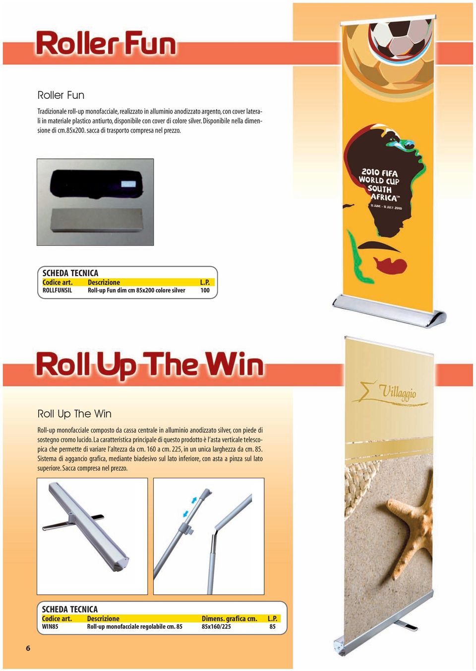 ROLLFUNSIL Roll-up Fun dim cm 85x200 colore silver 100 Roll Up The Win Roll-up monofacciale composto da cassa centrale in alluminio anodizzato silver, con piede di sostegno cromo lucido.