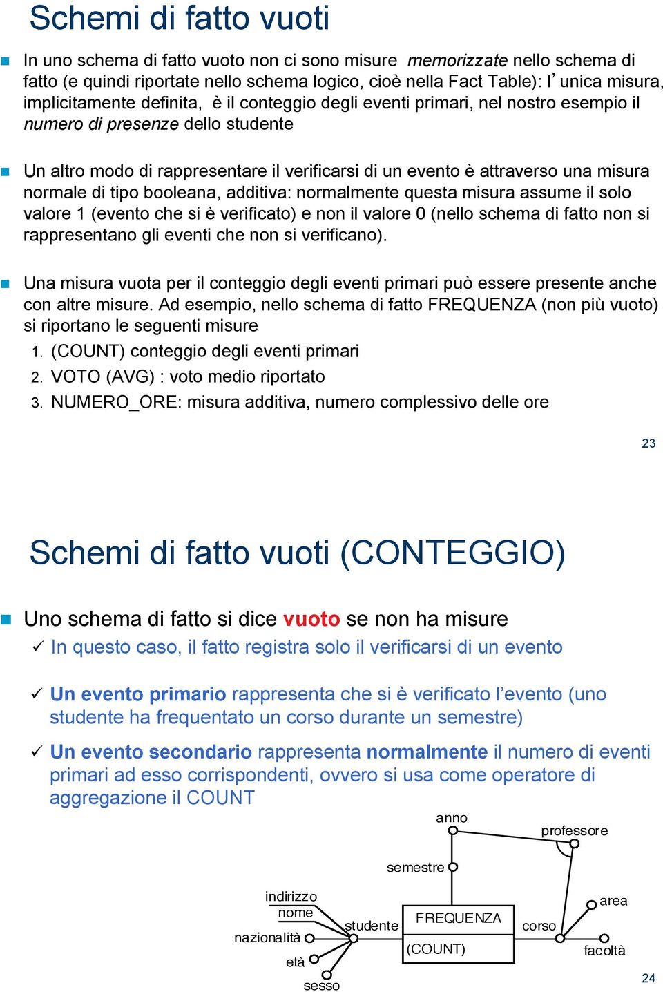 conteggio degli eventi primari, nel nostro esempio il numero di presenze dello studente!