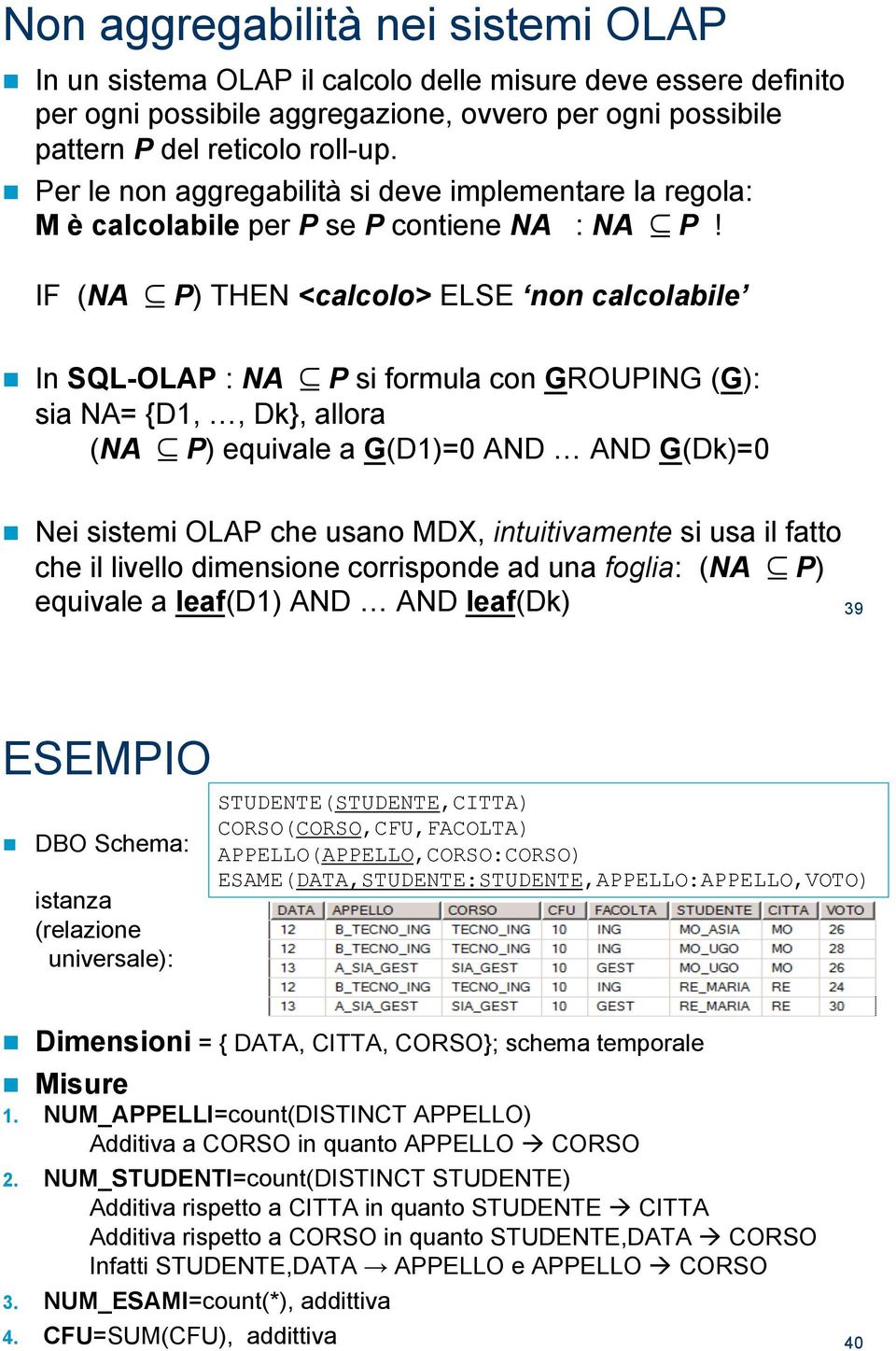 In SQL-OLAP : NA " P si formula con GROUPING (G): sia NA= {D1,!, Dk}, allora (NA " P) equivale a G(D1)=0 AND! AND G(Dk)=0!