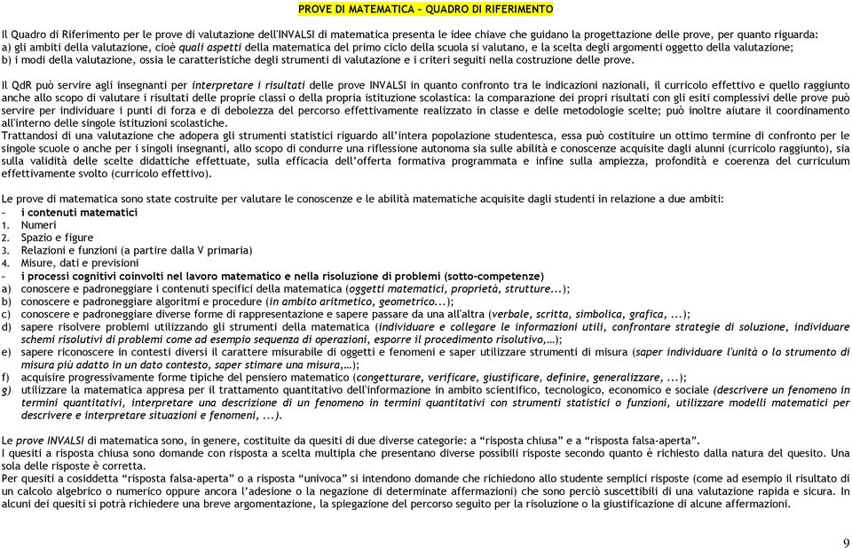 valutazione, ossia le caratteristiche degli strumenti di valutazione e i criteri seguiti nella costruzione delle prove.