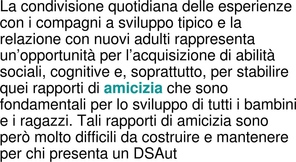 stabilire quei rapporti di amicizia che sono fondamentali per lo sviluppo di tutti i bambini e i