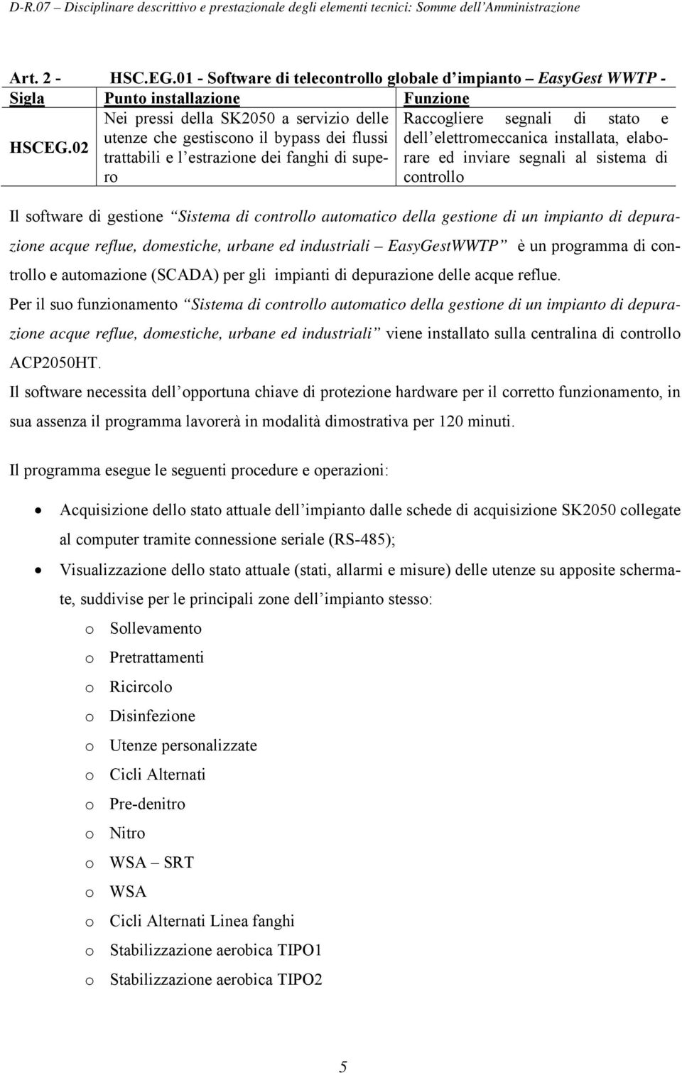 bypass dei flussi dell elettromeccanica installata, elaborare ed inviare segnali al sistema di HSCEG.