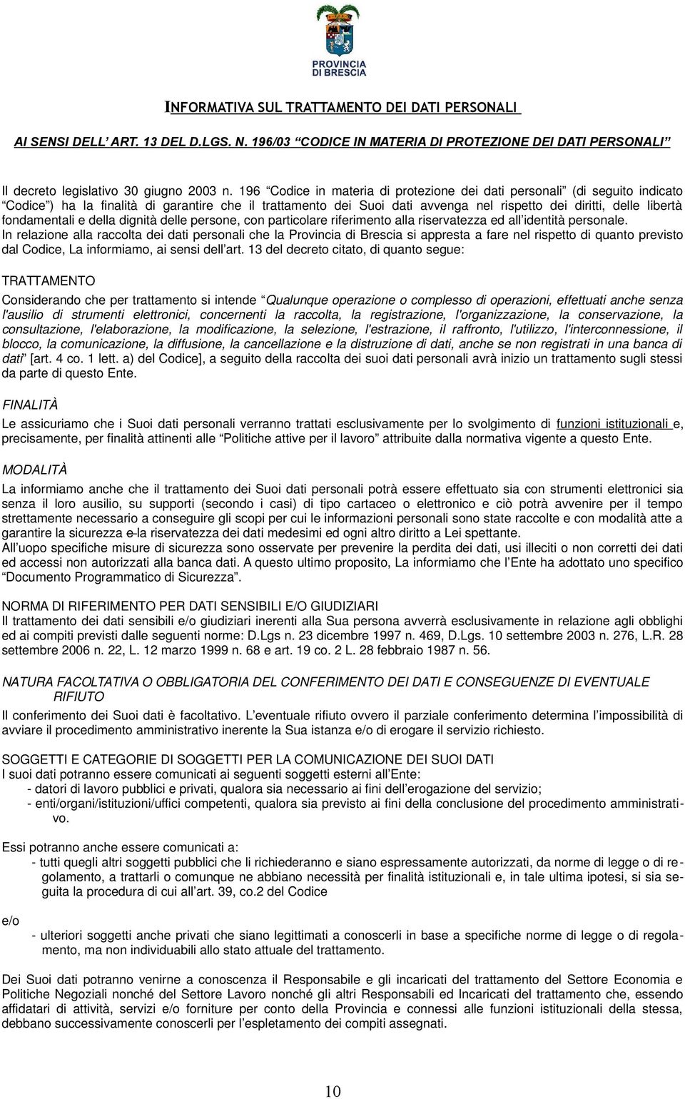 fondamentali e della dignità delle persone, con particolare riferimento alla riservatezza ed all identità personale.