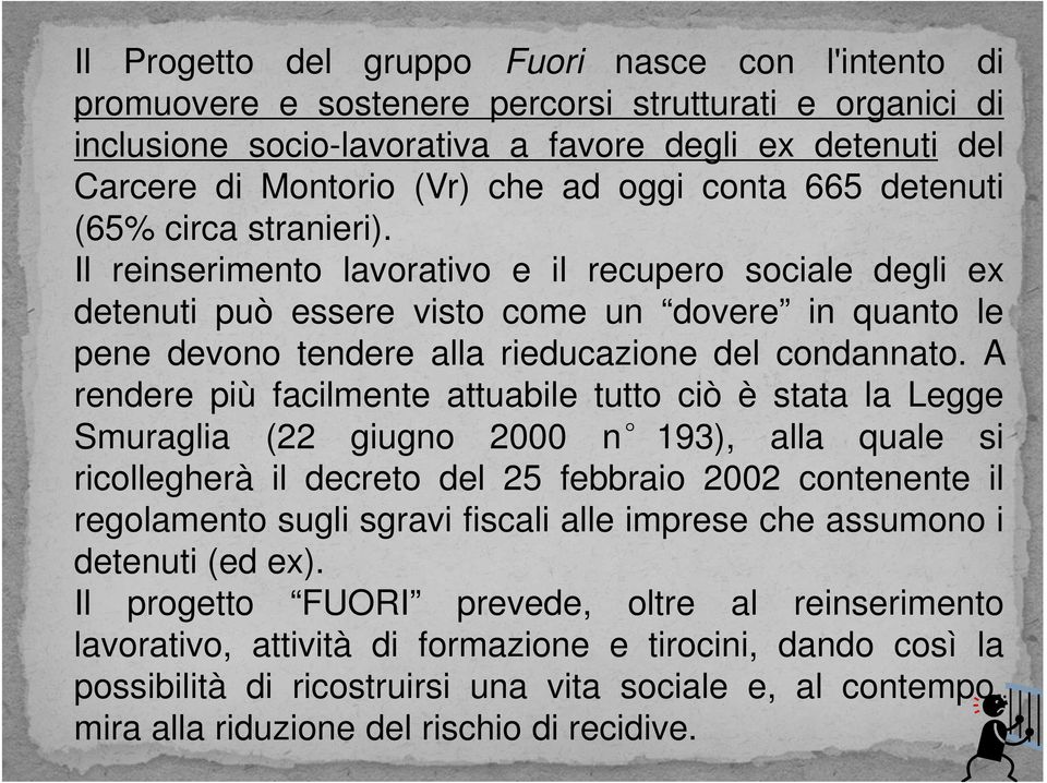 Il reinserimento lavorativo e il recupero sociale degli ex detenuti può essere visto come un dovere in quanto le pene devono tendere alla rieducazione del condannato.