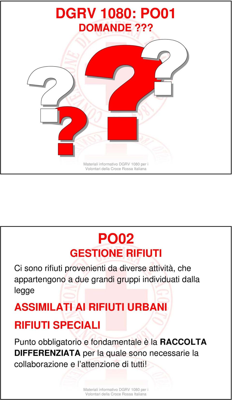 appartengono a due grandi gruppi individuati dalla legge ASSIMILATI AI RIFIUTI