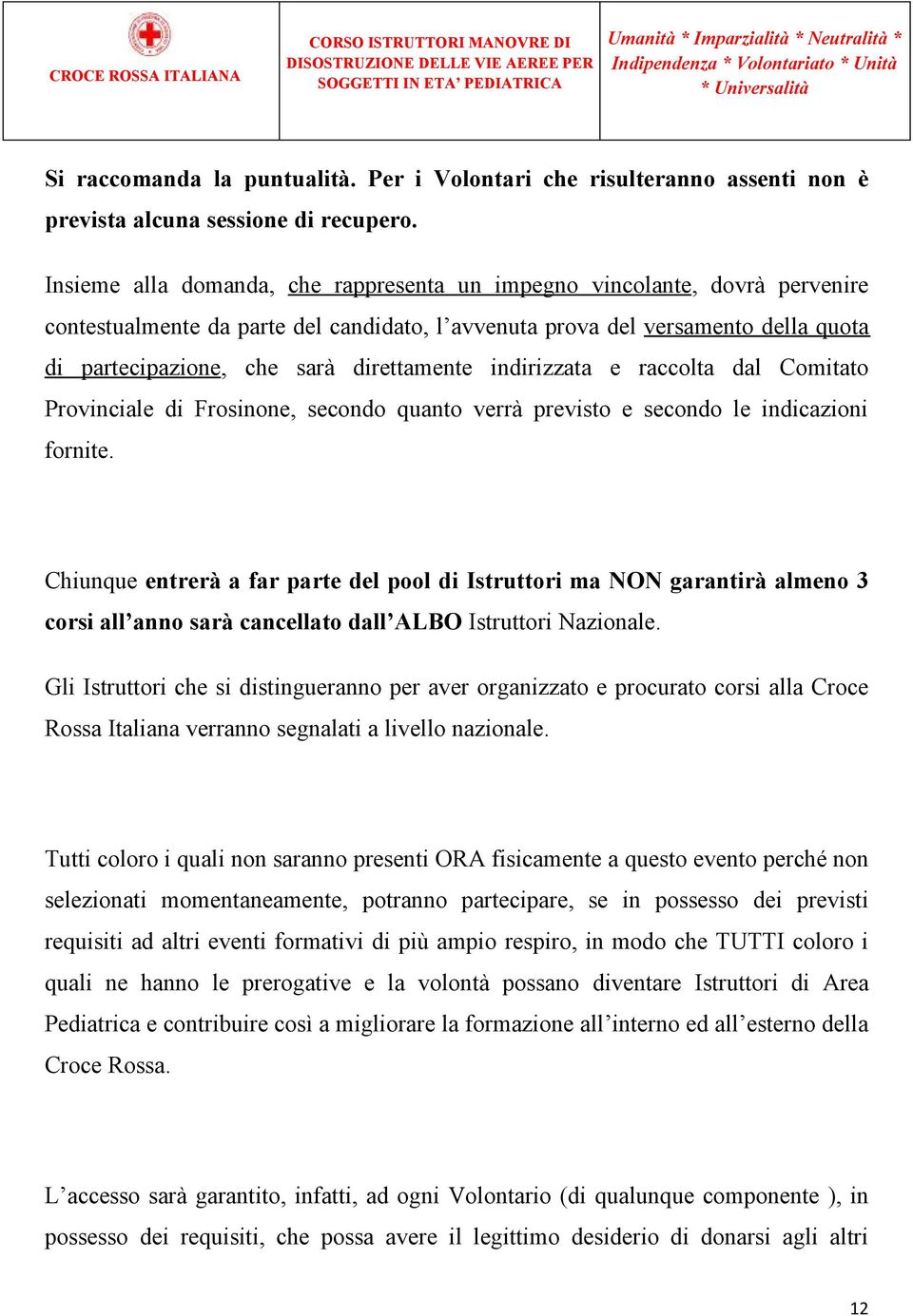 direttamente indirizzata e raccolta dal Comitato Provinciale di Frosinone, secondo quanto verrà previsto e secondo le indicazioni fornite.