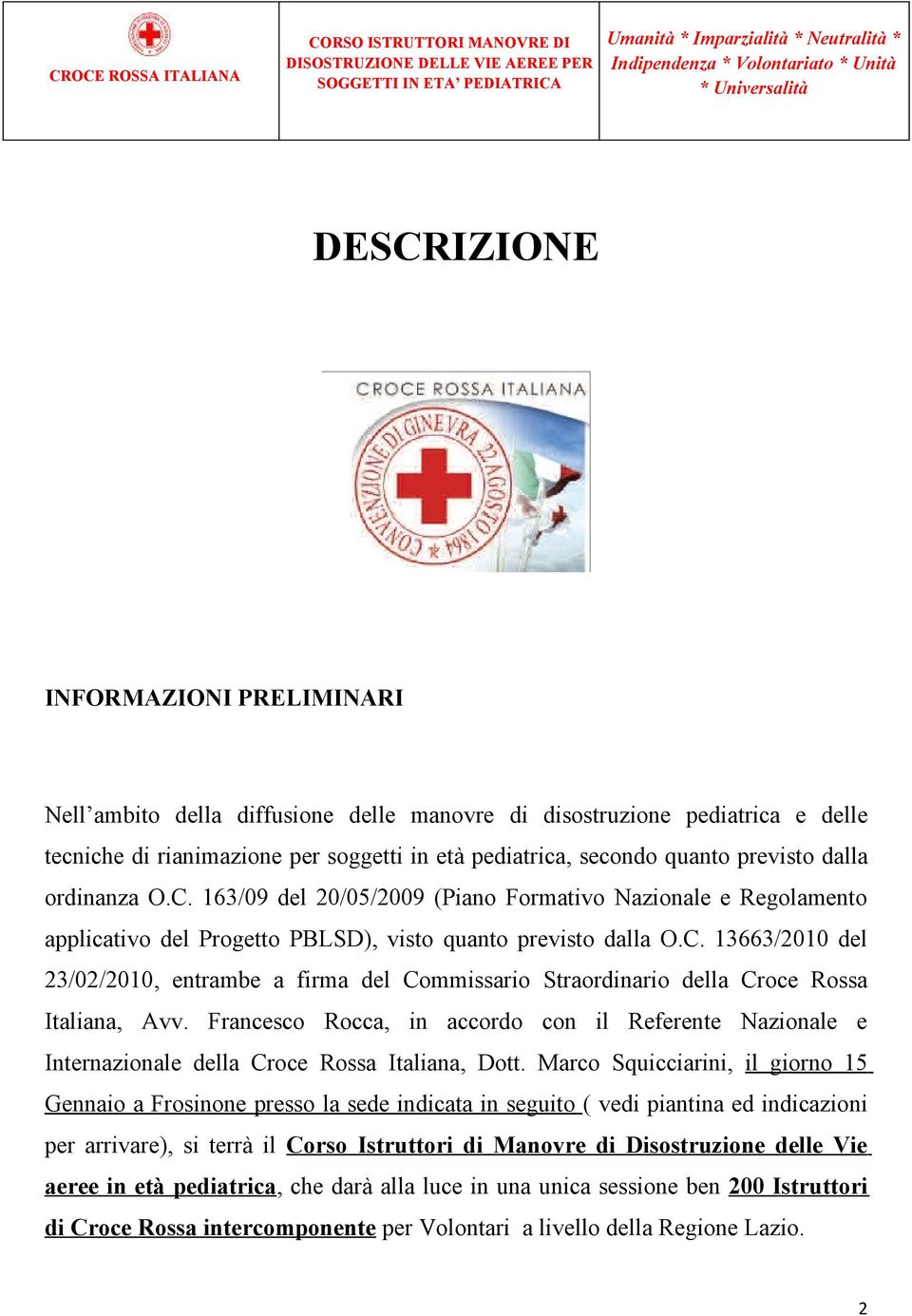Francesco Rocca, in accordo con il Referente Nazionale e Internazionale della Croce Rossa Italiana, Dott.