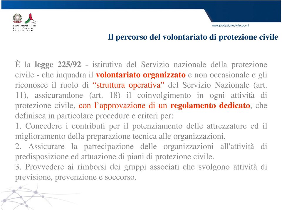 18) il coinvolgimento in ogni attività di protezione civile, con l approvazione di un regolamento dedicato, che definisca in particolare procedure e criteri per: 1.