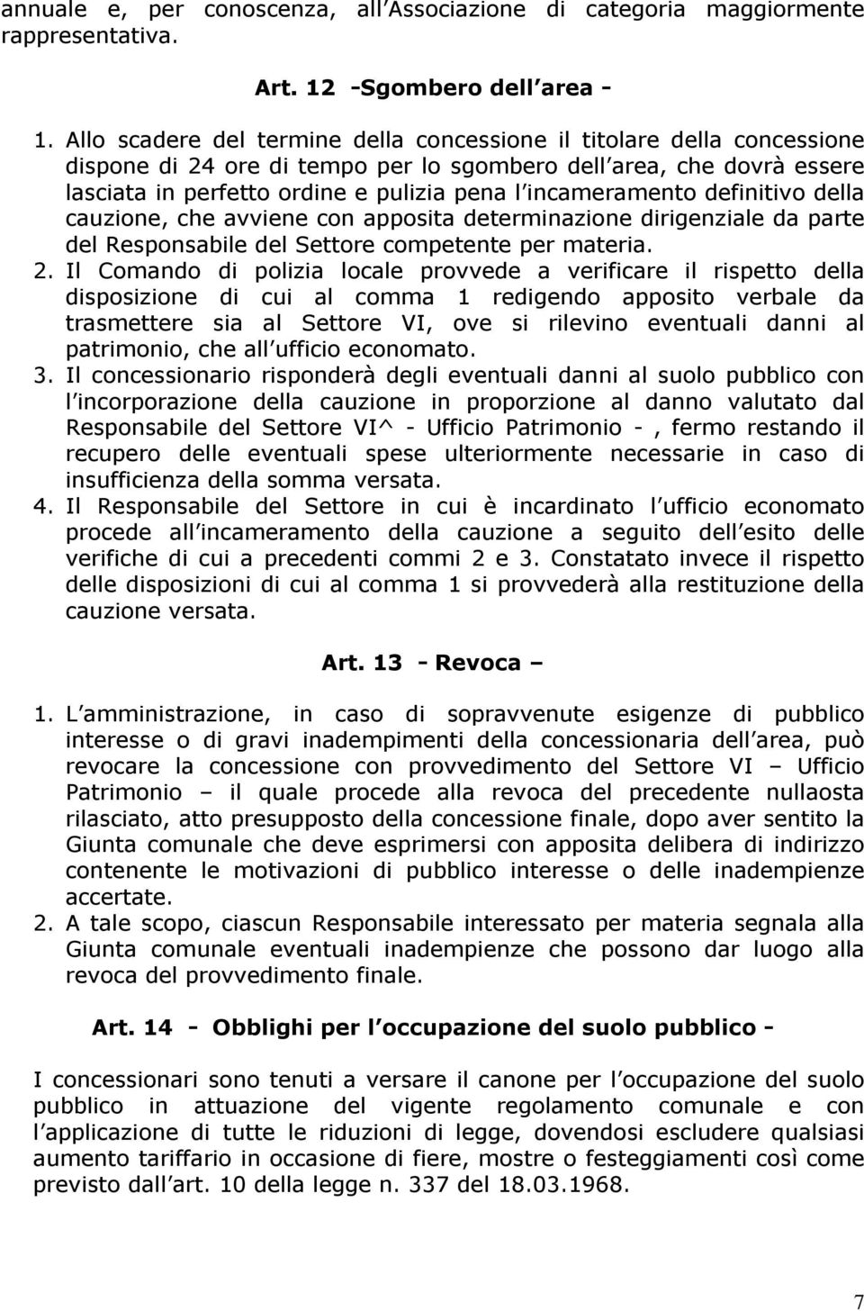 incameramento definitivo della cauzione, che avviene con apposita determinazione dirigenziale da parte del Responsabile del Settore competente per materia. 2.