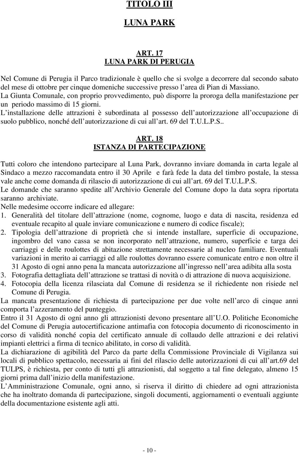 Massiano. La Giunta Comunale, con proprio provvedimento, può disporre la proroga della manifestazione per un periodo massimo di 15 giorni.