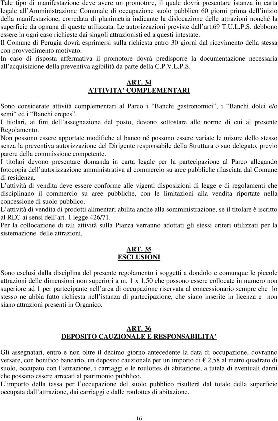 debbono essere in ogni caso richieste dai singoli attrazionisti ed a questi intestate.