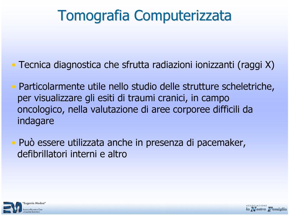 esiti di traumi cranici, in campo oncologico, nella valutazione di aree corporee difficili