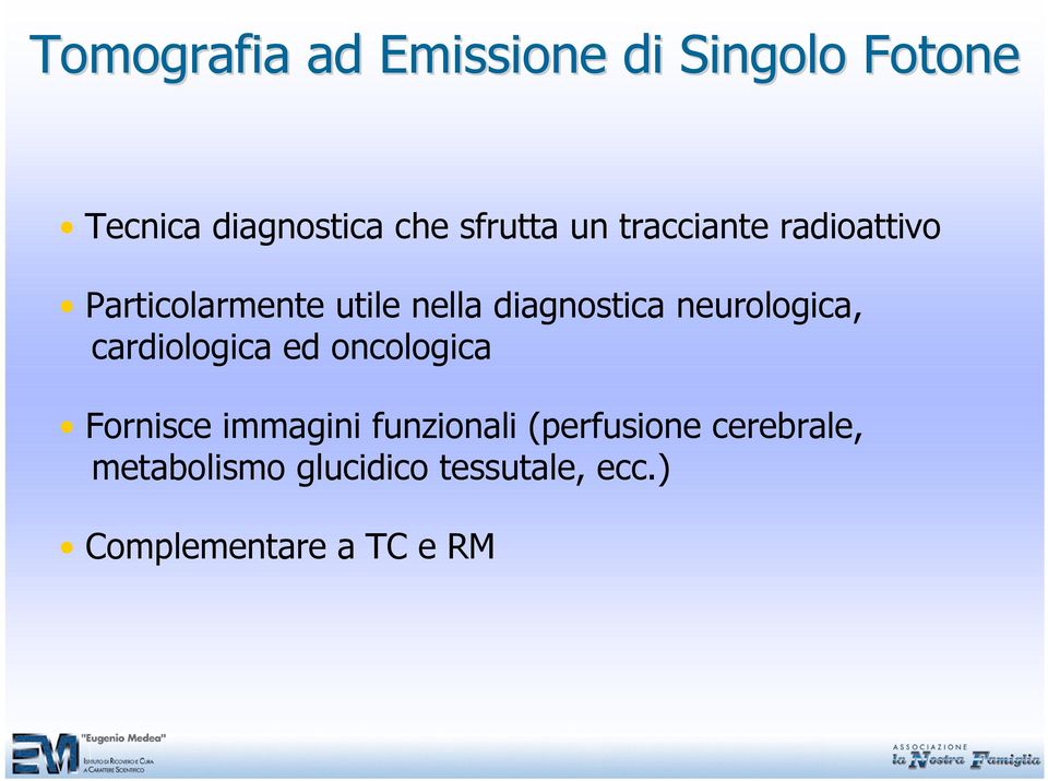 neurologica, cardiologica ed oncologica Fornisce immagini funzionali