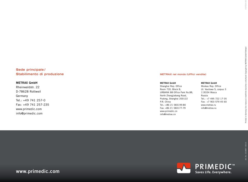 88, North Zhangjiabang Road, Pudong, Shanghai 200122 P.R. China Tel.: +86 21 583199-80 Fax: +86 21 583177-79 www.primedic.cn info@metrax.cn METRAX GmbH Moskau Rep. Office Ul.