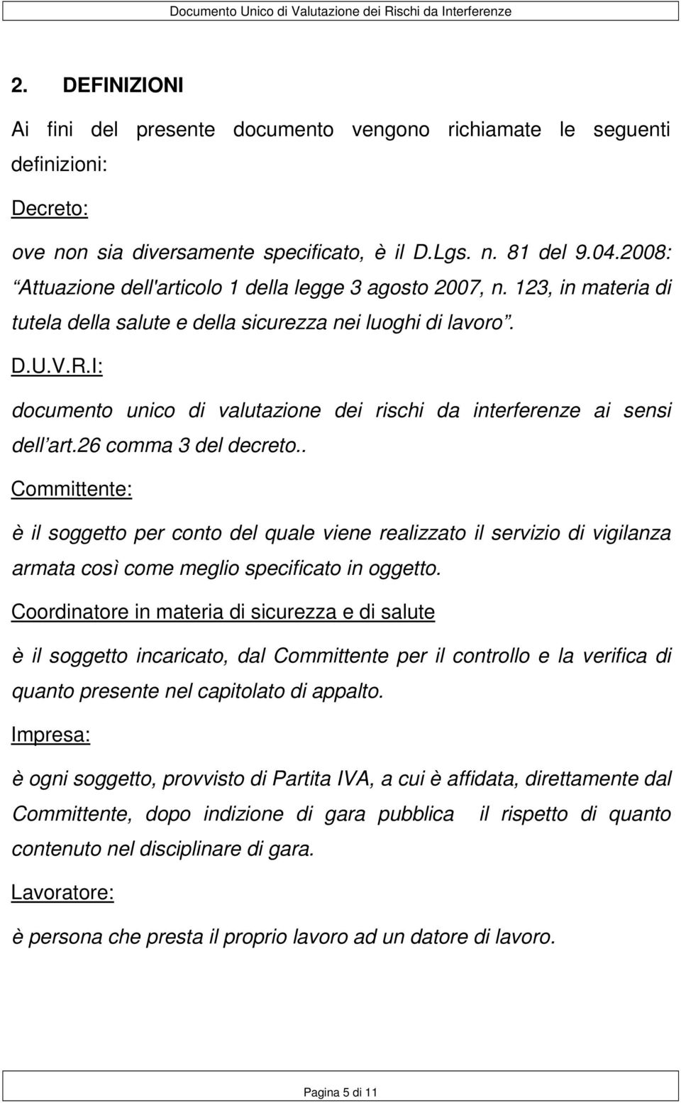 I: documento unico di valutazione dei rischi da interferenze ai sensi dell art.26 comma 3 del decreto.