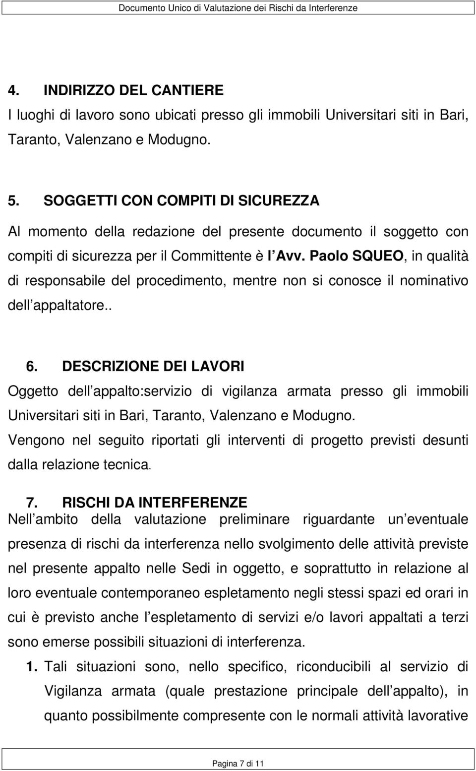 Paolo SQUEO, in qualità di responsabile del procedimento, mentre non si conosce il nominativo dell appaltatore.. 6.