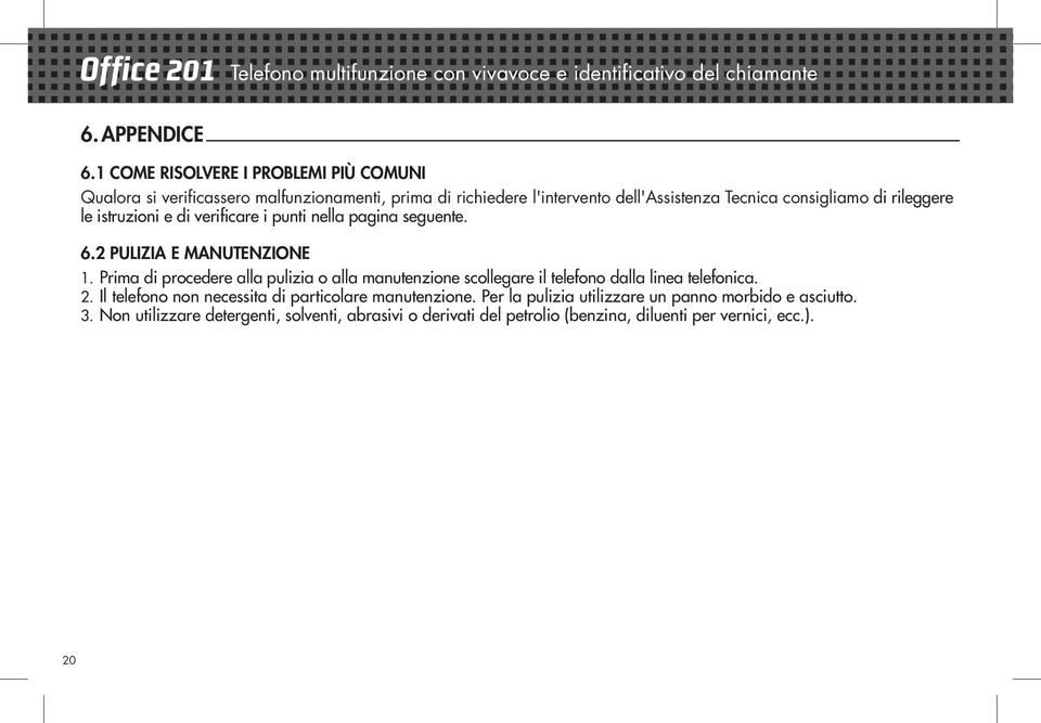 le istruzioni e di verificare i punti nella pagina seguente. 6.2 PULIZIA E MANUTENZIONE 1.