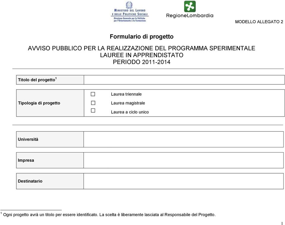 Laurea magistrale Laurea a ciclo unico Università Impresa Destinatario 1 Ogni progetto avrà un