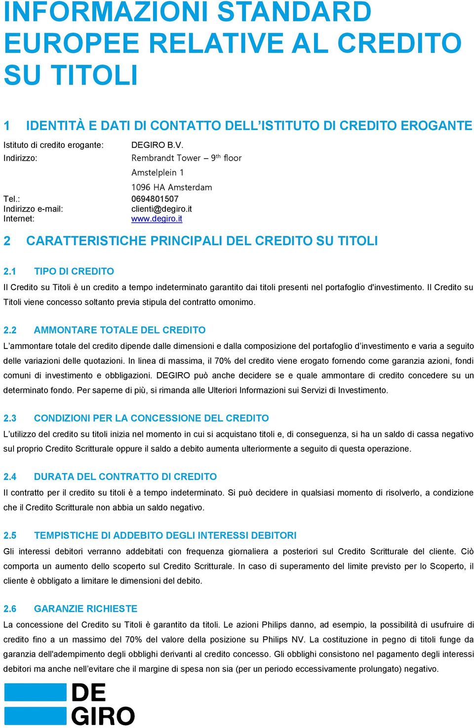 1 TIPO DI CREDITO Il Credito su Titoli è un credito a tempo indeterminato garantito dai titoli presenti nel portafoglio d'investimento.