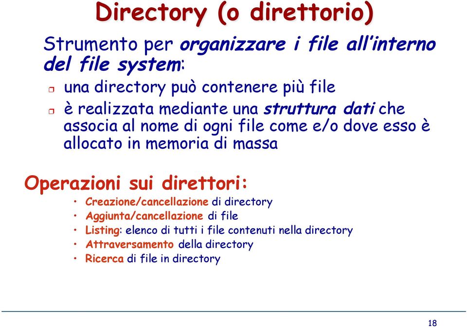 memoria di massa Operazioni sui direttori: Creazione/cancellazione di directory Aggiunta/cancellazione di file