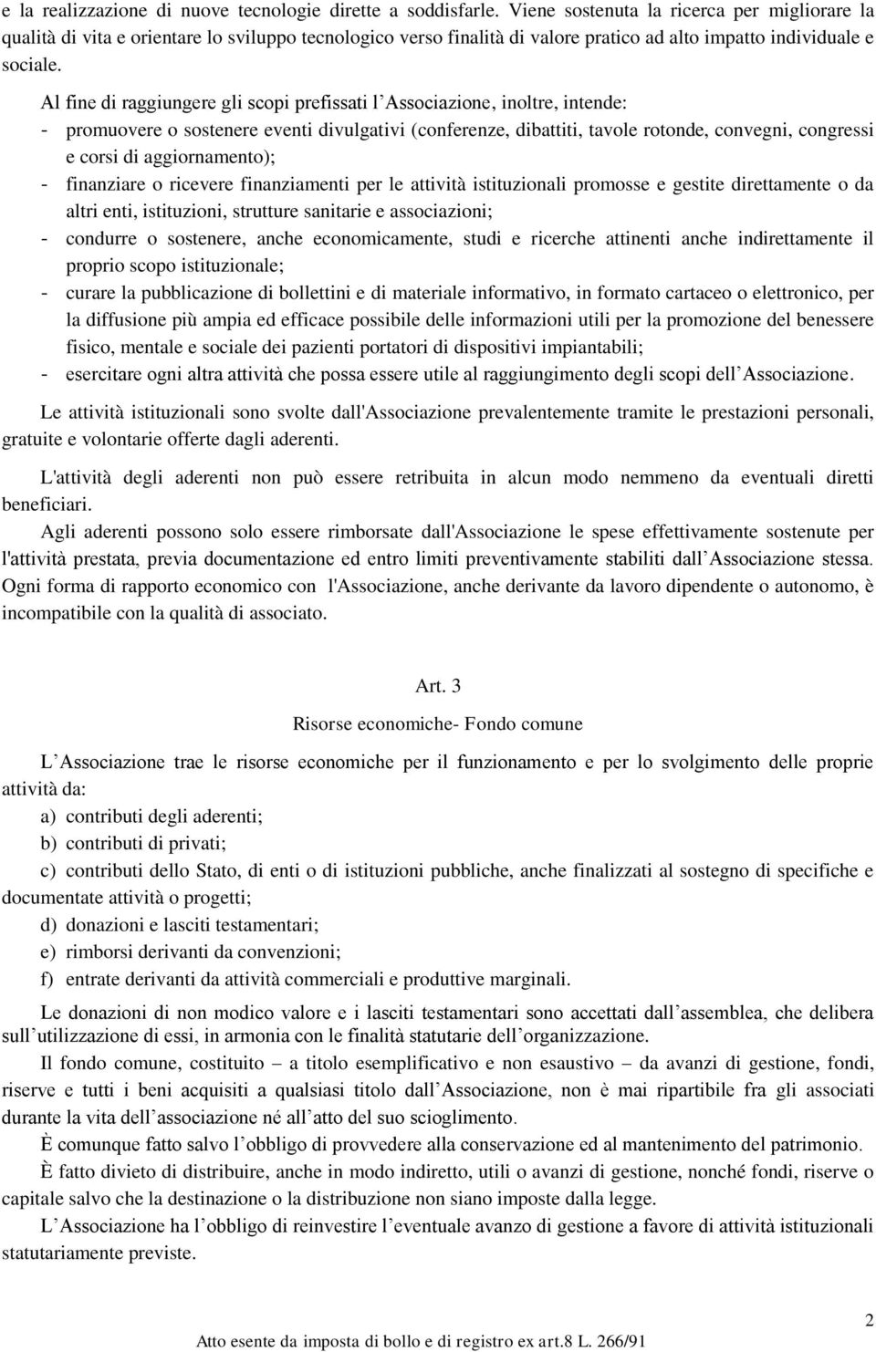 Al fine di raggiungere gli scopi prefissati l Associazione, inoltre, intende: - promuovere o sostenere eventi divulgativi (conferenze, dibattiti, tavole rotonde, convegni, congressi e corsi di