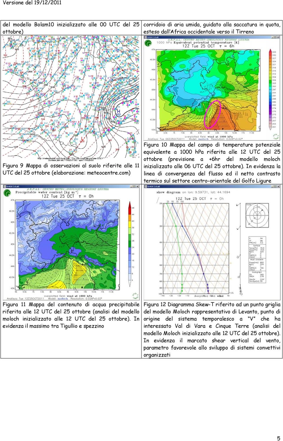 com) Figura 10 Mappa del campo di temperature potenziale equivalente a 1000 hpa riferita alle 12 UTC del 25 ottobre (previsione a +6hr del modello moloch inizializzato alle 06 UTC del 25 ottobre).